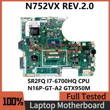 Материнская плата N752VX REV2.0 Для ноутбука ASUS N752VX Материнская плата N16P-GT-A2 GTX950M с процессором SR2FQ i7-6700HQ 100% Полностью работает